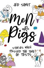 Men are Pigs: Stories That Passed The Time of Tests