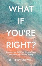 What If You're Right?