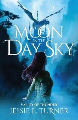 Moon in the Day Sky: Valley of Thunder - Jessie E Turner - cover