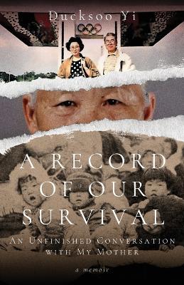 A Record of Our Survival: An Unfinished Conversation with My Mother - Ducksoo Yi - cover