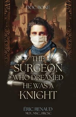 The Surgeon Who Dreamed He Was a Knight - Éric Renaud - cover