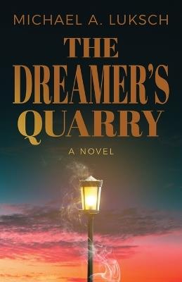The Dreamer's Quarry - Michael A Luksch - cover