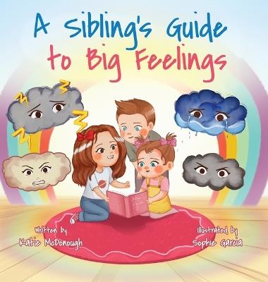 A Sibling's Guide to Big Feelings - Katie McDonough - cover