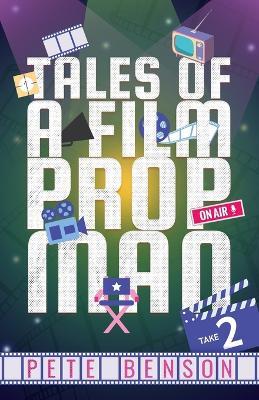 Tales of a Film Prop Man: Take Two - Pete Benson - cover