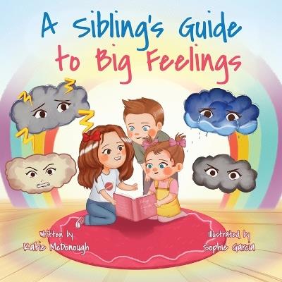 A Sibling's Guide to Big Feelings - Katie McDonough - cover