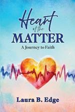 Heart of the Matter: A Journey to Faith