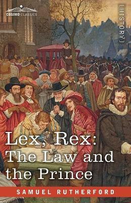 Lex, Rex: The Law and the Prince with De Jure Regni Apud Scotos - Samuel Rutherford - cover