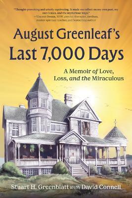 August Greenleaf's Last 7,000 Days: A Memoir of Love, Loss, and the Miraculous - Stuart H Greenblatt,David Connell - cover