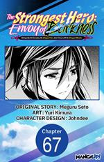 The Strongest Hero: Envoy of Darkness -Betrayed by His Comrades, the Strongest Hero Joins Forces with the Strongest Monster- #067