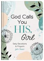 God Calls You His, Girl: Daily Devotions and Prayers for Teens