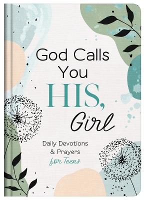 God Calls You His, Girl: Daily Devotions and Prayers for Teens - Compiled by Barbour Staff - cover