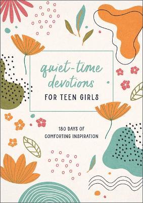 Quiet-Time Devotions for Teen Girls: 180 Days of Comforting Inspiration - Joanne Simmons - cover