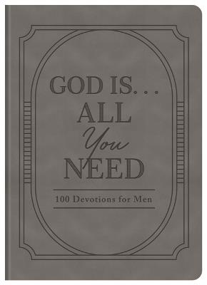 God Is. . .All You Need: 100 Devotions for Men - Elijah Adkins - cover