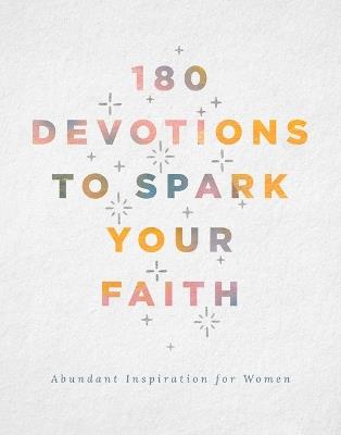 180 Devotions to Spark Your Faith: Abundant Inspiration for Women - Renae Brumbaugh Green - cover