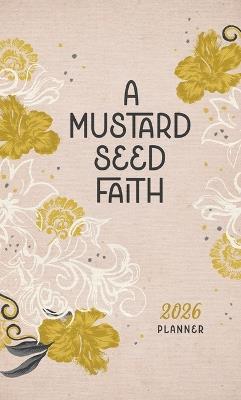 2026 Planner a Mustard Seed Faith - Compiled by Barbour Staff - cover