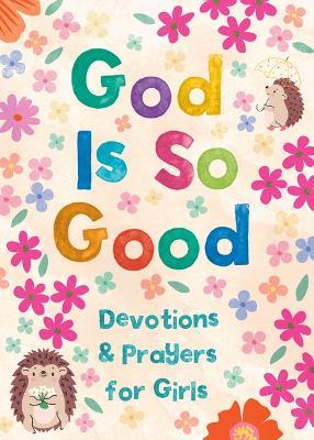 God Is So Good: Devotions and Prayers for Girls - Hilary Bernstein - cover