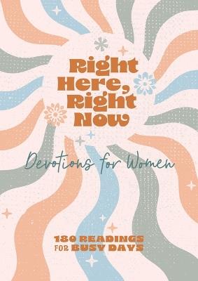 Right Here, Right Now Devotions for Women: 180 Readings for Busy Days - Carey Scott - cover