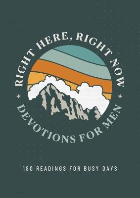 Right Here, Right Now Devotions for Men: 180 Readings for Busy Days - Joshua Cooley - cover