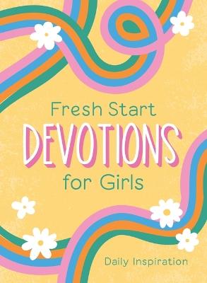 Fresh Start Devotions for Girls: Daily Inspiration - Compiled by Barbour Staff - cover