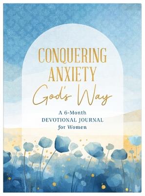 Conquering Anxiety God's Way: A 6-Month Devotional Journal for Women - Carey Scott - cover