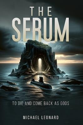 The Serum: To Die and Come Back as Gods - Michael Leonard - cover