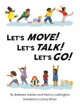 Let's Move! Let's Talk! Let's Go! - Barbara Adrian,Nancy Lushington - cover