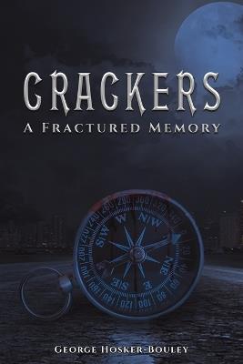 Crackers: A Fractured Memory - George Hosker-Bouley - cover