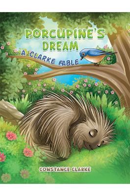 Porcupine's Dream: A Clarke Fable - Constance Clarke - cover