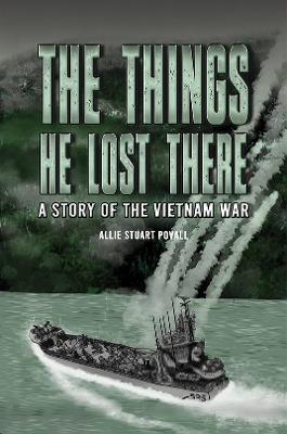 The Things He Lost There: A Story of the Vietnam War - Allie Stuart Povall - cover