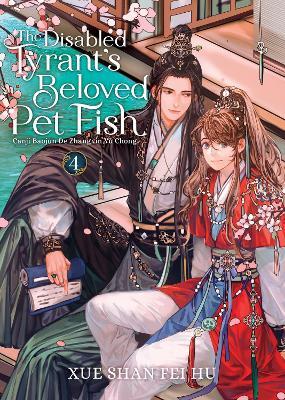 The Disabled Tyrant's Beloved Pet Fish: Canji Baojun De Zhangxin Yu Chong (Novel) Vol. 4 - Xue Shan Fei Hu - cover