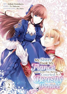 My Sister Took My Fiancé and Now I'm Being Courted by a Beastly Prince (Manga) Vol. 2 - Yu Sakurai - cover
