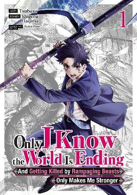 Only I Know the World Is Ending and Getting Killed by Rampaging Beasts Only Makes Me Stronger (Manga) Vol. 1 - Shigeru Haijima - cover