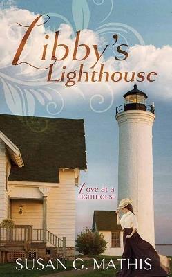 Libby's Lighthouse: Love at a Lighthouse - Susan G Mathis - cover