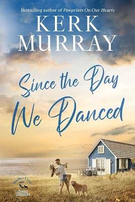 Since the Day We Danced: Hadley Cove Sweet Romance - Kerk Murray - cover