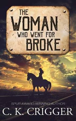 The Woman Who Went for Broke: The Woman Who - C K Crigger - cover