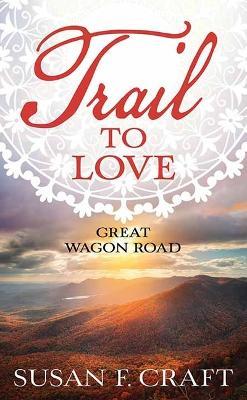 Trail to Love: Great Wagon Road - Susan F Craft - cover