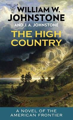 The High Country: To the River's End - William W Johnstone,J A Johnstone - cover