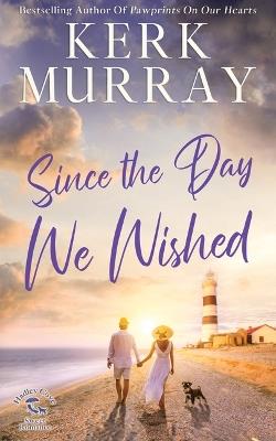 Since the Day We Wished: Hadley Cove Sweet Romance - Kerk Murray - cover