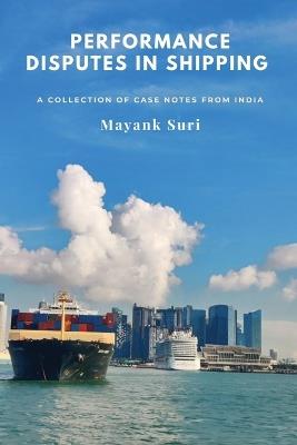 Performance Disputes in Shipping: A Collection of Case Notes from India - Mayank Suri - cover