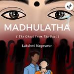 Madhulatha: The Ghost from the Past