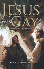 Jesus Was Gay: Understanding the Spirituality of Sex