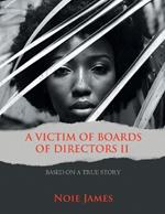 A Victim of Boards of Directors II: Based on a True Story