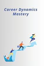 Career Dynamics Mastery
