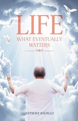 Life What Eventually Matters - Tony,Anthony Ravello - cover