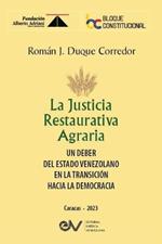 LA JUSTICIA RESTAURATIVA AGRARIA. Un deber del Estado Venezolano en la transición hacia la democracia