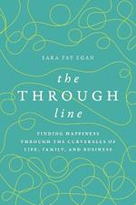 The Through Line: Finding Happiness through the Curveballs of Life, Family, and Business