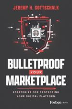 Bulletproof Your Marketplace: Strategies for Protecting Your Digital Platform