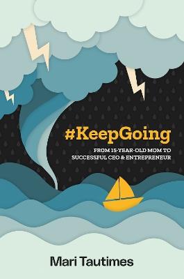 #KeepGoing: From 15 Year-Old Mom to Successful CEO & Entrepreneur - Mari Tautimes - cover