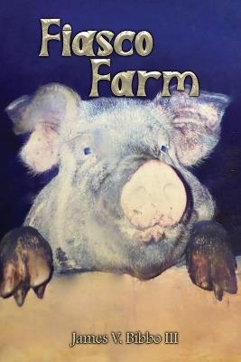 Fiasco Farm - James V Bibbo - cover