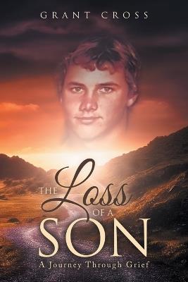 The Loss of a Son: A Journey Through Grief - Grant Cross - cover